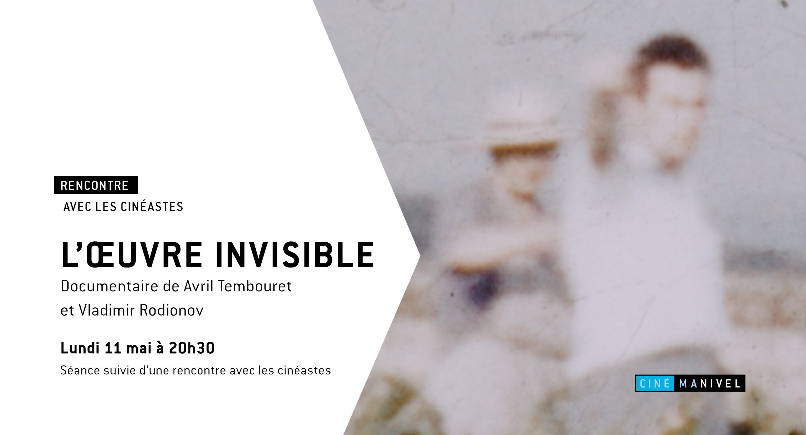 Ciné Manivel - L'oeuvre invisible rencontre avec le réalisateur